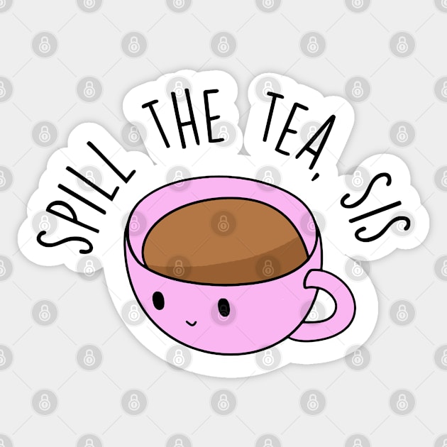 Spill The Tea, Sis Sticker by BrandyRay